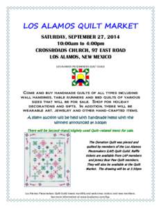 LOS ALAMOS QUILT MARKET SATURDAY, SEPTEMBER 27, :00am to 4:00pm CROSSROADS CHURCH, 97 EAST ROAD LOS ALAMOS, NEW MEXICO LOS ALAMOS PIECEMAKERS QUILT GUILD
