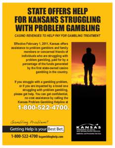 STATE OFFERS HELP FOR KANSANS STRUGGLING WITH PROBLEM GAMBLING CASINO REVENUES TO HELP PAY FOR GAMBLING TREATMENT  Effective February 1, 2011, Kansas offers