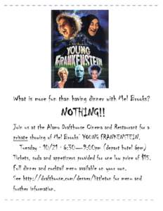 What is more fun than having dinner with Mel Brooks?  NOTHING!! Join us at the Alamo Drafthouse Cinema and Restaurant for a private showing of Mel Brooks’ YOUNG FRANKENSTEIN. Tuesday · 10/21 · 6:30—9:00pm (depart h