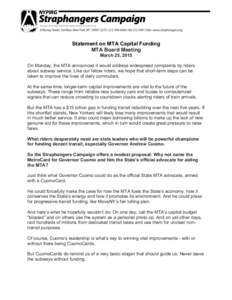 Statement on MTA Capital Funding MTA Board Meeting March 25, 2015 On Monday, the MTA announced it would address widespread complaints by riders about subway service. Like our fellow riders, we hope that short-term steps 