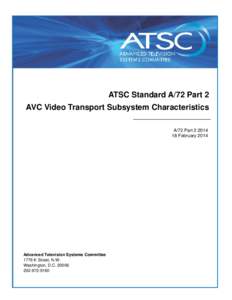 A/72 Part 2:2014 Video and Transport Subsystem Characteristics of MVC for 3D-TVError! Reference source not found. ATSC Standard A/72 Part 2 AVC Video Transport Subsystem Characteristics A/72 Part 2:2014
