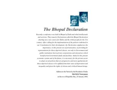 The Bhopal Declaration Recently a conference was held in Bhopal of Dalit and tribal intellectuals and activists. They issued a Declaration called the Bhopal Declaration charting out a new course for Dalits and the tribal
