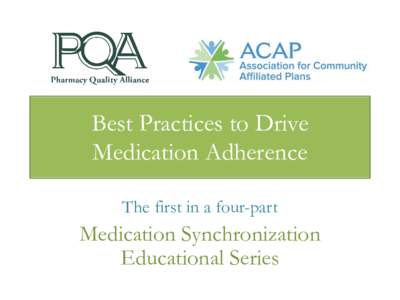 Best Practices to Drive Medication Adherence The first in a four-part Medication Synchronization Educational Series