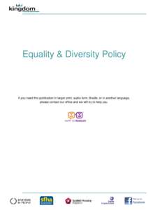 Equality & Diversity Policy  If you need this publication in larger print, audio form, Braille, or in another language, please contact our office and we will try to help you.  KINGDOM HOUSING ASSOCIATION LIMITED
