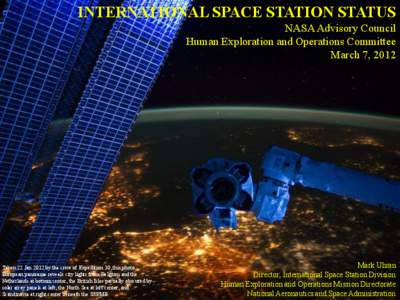 INTERNATIONAL SPACE STATION STATUS NASA Advisory Council Human Exploration and Operations Committee March 7, 2012  Taken 22 Jan 2012 by the crew of Expedition 30, this photo
