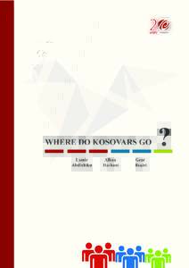 WHERE DO KOSOVARS GO?  Authors: Lumir Abdixhiku, Alban Hashani, and Gent Beqiri ©2014 Kosovo Foundation for Open Society The views expressed in this publication do not necessarily reflect the views of the Kosovo