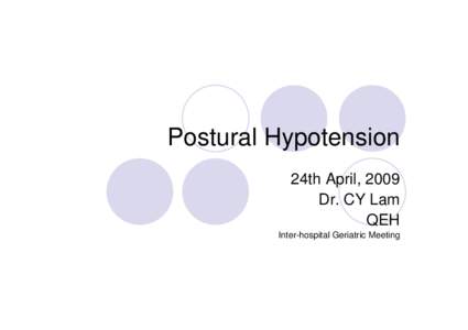 Postural Hypotension 24th April, 2009 Dr. CY Lam QEH Inter-hospital Geriatric Meeting