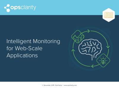 Intelligent Monitoring for Web-Scale Applications © November 2015 OpsClarity | www.opsclarity.com