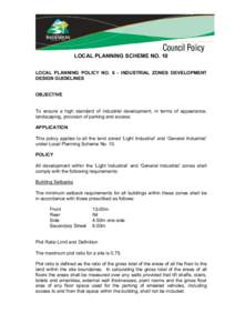 LOCAL PLANNING SCHEME NO. 10 LOCAL PLANNING POLICY NO. 6 - INDUSTRIAL ZONES DEVELOPMENT DESIGN GUIDELINES OBJECTIVE To ensure a high standard of industrial development, in terms of appearance, landscaping, provision of p
