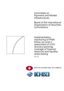 FR08/2018 Implementation monitoring of PFMI: follow-up Level 3 assessment of CCPs’ recovery planning, coverage of financial resources and liquidity stress testing