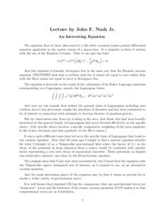 Lecture by John F. Nash Jr. An Interesting Equation The equation that we have discovered is a 4th order covariant tensor partial differential equation applicable to the metric tensor of a space-time. It is simplest in fo