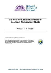 Mid-Year Population Estimates for Scotland: Methodology Guide Published on 26 June 2014 A National Statistics publication for Scotland National Statistics are produced to high professional standards