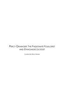 PERCY GRAINGER: THE PASSIONATE FOLKLORIST AND ETHNOMUSICOLOGIST Curated By Elinor Wrobel P A G E