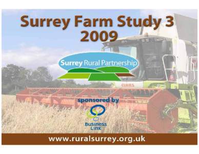 Introduction The purpose of Surrey Farm Study 3 is to : (1) To establish the profile of farming / farm holdings across Surrey and in comparison to the rest of the SE region and the UK. (2) To identify what primary produ