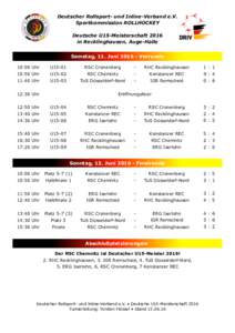 Deutscher Rollsport- und Inline-Verband e.V. Sportkommission ROLLHOCKEY Deutsche U15-Meisterschaft 2016 in Recklinghausen, Auge-Halle Samstag, 11. JuniVorrunde 10:00 Uhr
