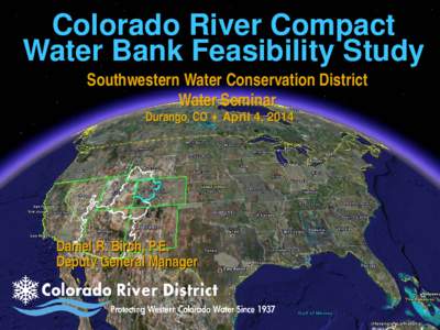 Colorado River Compact Water Bank Feasibility Study Southwestern Water Conservation District Water Seminar Durango, CO ♦ April 4, 2014