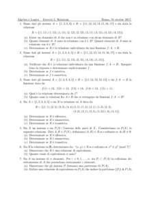 Algebra e Logica Esercizi 3. Relazioni. Roma, 10 ottobreSiano dati gli insiemi A = {1, 2, 3, 4} e B = {11, 12, 13, 14, 15, 16, 17} e sia data la relazione R = {(1, 11), (1, 13), (1, 15), (2, 12), (2, 13), (3, 1