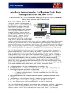 Algo-Logic Systems launches CAPI enabled Order Book running on IBM® POWER8™ server CAPI enabled Order Book processes market data and transfers top-of-book snapshots to POWER8 coherent shared memory in under 1.5 micros