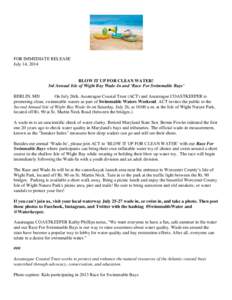 FOR IMMEDIATE RELEASE July 14, 2014 BLOW IT UP FOR CLEAN WATER! 3rd Annual Isle of Wight Bay Wade-In and ‘Race For Swimmable Bays’ BERLIN, MD