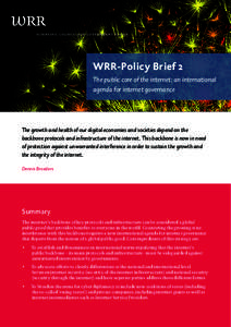 WRR-Policy Brief 2 The public core of the internet: an international agenda for internet governance The growth and health of our digital economies and societies depend on the backbone protocols and infrastructure of the 