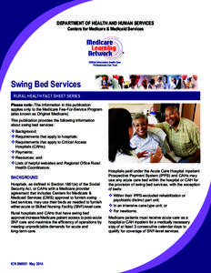 DEPARTMENT OF HEALTH AND HUMAN SERVICES Centers for Medicare & Medicaid Services Swing Bed Services RURAL HEALTH FACT SHEET SERIES Please note: The information in this publication
