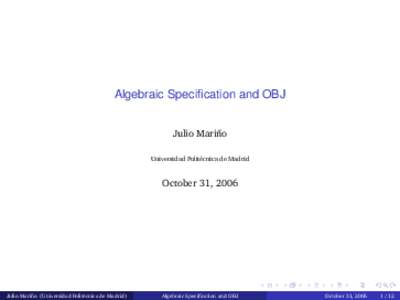 Algebraic Specification and OBJ Julio Mari˜ no Universidad Polit´ecnica de Madrid  October 31, 2006