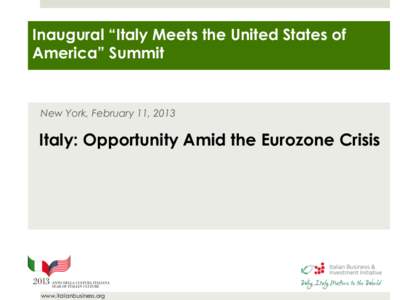 Inaugural “Italy Meets the United States of America” Summit New York, February 11, 2013  Italy: Opportunity Amid the Eurozone Crisis