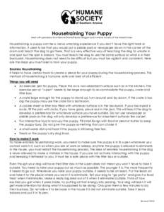 Housetraining Your Puppy Used with permission from Denver Dumb Friends League and Humane Society of the United States. Housetraining a puppy can be a nerve wracking experience if you don’t have the right tools or infor
