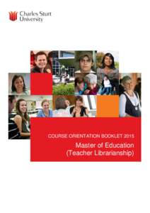 COURSE ORIENTATION BOOKLETMaster of Education (Teacher Librarianship)  Charles Sturt University l Course Orientation Booklet 2015