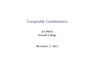 Computable Combinatorics Joe Mileti Grinnell College November 2, 2012