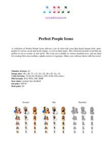 www.perfect-icons.com  Perfect People Icons A collection of Perfect People Icons delivers a set of color-rich icons that depict human body parts, people of various social and racial origins, as well as their status. The 