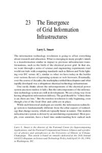 23 The Emergence of Grid Information Infrastructures Larry L. Smarr The information technology revolution is going to affect everything about research and education. What is emerging in many people’s minds