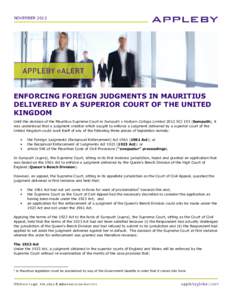 NOVEMBERENFORCING FOREIGN JUDGMENTS IN MAURITIUS DELIVERED BY A SUPERIOR COURT OF THE UNITED KINGDOM Until the decision of the Mauritius Supreme Court in Sumputh v Holborn College Limited 2012 SCJ 193 (Sumputh), i