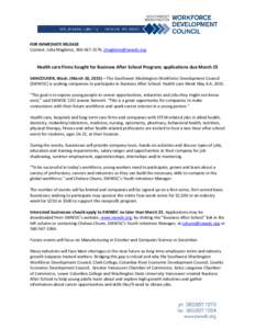 FOR IMMEDIATE RELEASE Contact: Julia Maglione, ,  Health care Firms Sought for Business After School Program; applications due March 25 VANCOUVER, Wash. (March 10, 2015) – The Southwest W