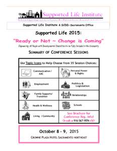 Supported Life Institute & SCDD-Sacramento Office  Supported Life 2015: “Ready or Not ~ Change is Coming” Empowering All People with Developmental Disabilities to be Fully Included in the Community