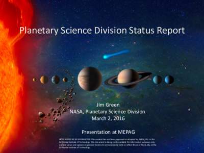 Planetary Science Division Status Report  Jim Green NASA, Planetary Science Division March 2, 2016 Presentation at MEPAG