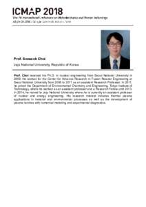 Prof. Sooseok Choi Jeju National University, Republic of Korea Prof. Choi received his Ph.D. in nuclear engineering from Seoul National University inHe worked for the Center for Advance Research in Fusion Reactor 