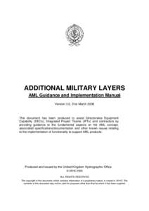 ADDITIONAL MILITARY LAYERS AML Guidance and Implementation Manual Version 3.0, 31st March 2008 This document has been produced to assist Directorates Equipment Capability (DECs), Integrated Project Teams (IPTs) and contr