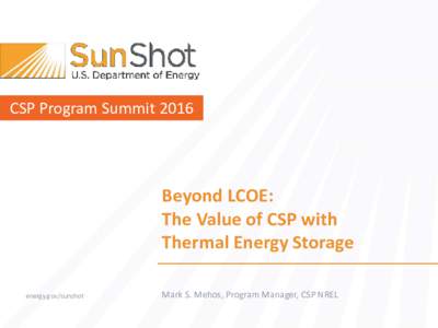 CSP Program SummitBeyond LCOE: The Value of CSP with Thermal Energy Storage energy.gov/sunshot