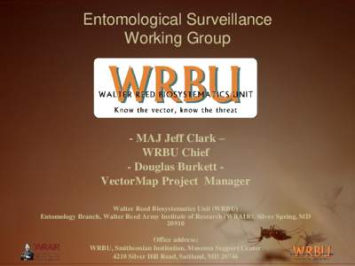 Entomological Surveillance Working Group - MAJ Jeff Clark – WRBU Chief - Douglas Burkett VectorMap Project Manager