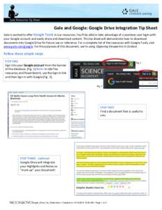 Gale and Google: Google Drive Integration Tip Sheet Gale is excited to offer Google Tools in our resources. You’ll be able to take advantage of a seamless user login with your Google account and easily share and downlo