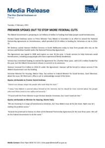 Tuesday, 3 February, 2015  PREMIER SPEAKS OUT TO STOP MORE FEDERAL CUTS The Abbott Government is preparing to cut millions of dollars in funding that helps people avoid homelessness. Premier Daniel Andrews wrote to Prime