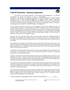 Triple B Forwarders - Guaranty Agreement This Guaranty is the Guaranty referred to in the Credit Application/Agreement. For valuable consideration, the receipt and adequacy of which is acknowledged, _____________________
