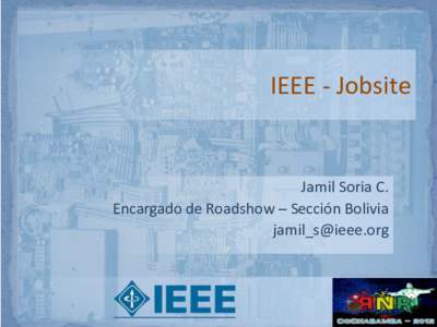 IEEE - Jobsite  Jamil Soria C. Encargado de Roadshow – Sección Bolivia 