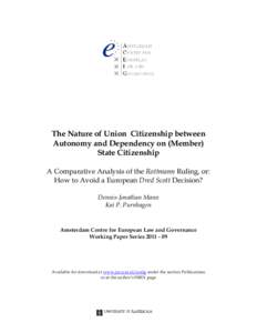 The Nature of Union Citizenship between Autonomy and Dependency on (Member) State Citizenship A Comparative Analysis of the Rottmann Ruling, or: How to Avoid a European Dred Scott Decision? Dennis-Jonathan Mann