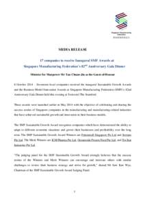 MEDIA RELEASE 17 companies to receive Inaugural SMF Awards at Singapore Manufacturing Federation’s 82nd Anniversary Gala Dinner Minister for Manpower Mr Tan Chuan-Jin as the Guest-of-Honour 8 October 2014 – Seventeen