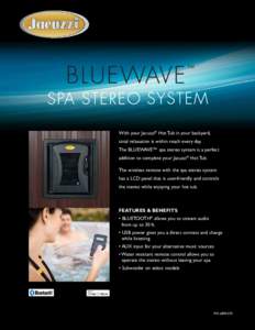 With your Jacuzzi® Hot Tub in your backyard, total relaxation is within reach every day. The BLUEWAVE™ spa stereo system is a perfect addition to complete your Jacuzzi® Hot Tub. The wireless remote with the spa stere