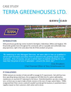 CASE STUDY  TERRA GREENHOUSES LTD. INTRODUCTION With greenhouse gardening centres located in Burlington, Waterdown, Milton and Vaughan, TERRA provides garden-lovers throughout the community with an enjoyable and comforta