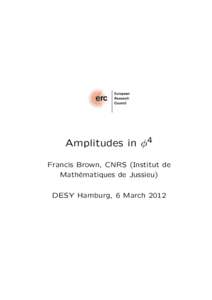 Amplitudes in φ4 Francis Brown, CNRS (Institut de Math´ ematiques de Jussieu) DESY Hamburg, 6 March 2012