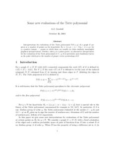 Some new evaluations of the Tutte polynomial A.J. Goodall October 26, 2004 Abstract Interpretations for evaluations of the Tutte polynomial T (G; x, y) of a graph G are